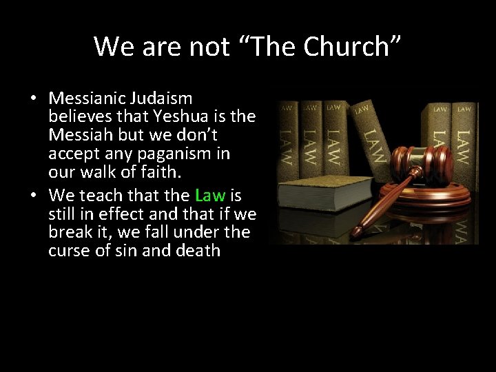 We are not “The Church” • Messianic Judaism believes that Yeshua is the Messiah