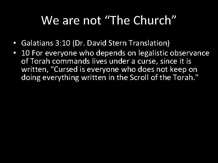 We are not “The Church” • Galatians 3: 10 (Dr. David Stern Translation) •