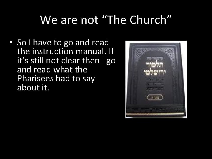 We are not “The Church” • So I have to go and read the