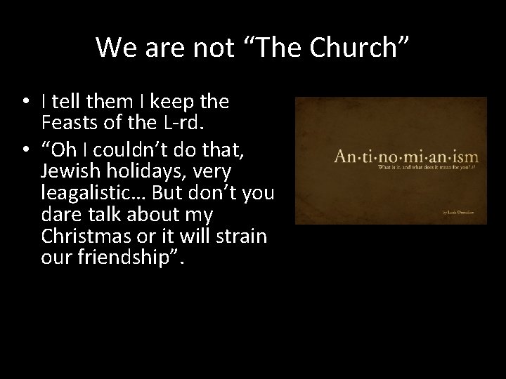 We are not “The Church” • I tell them I keep the Feasts of