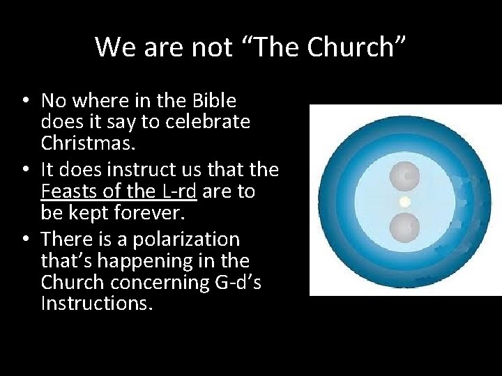 We are not “The Church” • No where in the Bible does it say