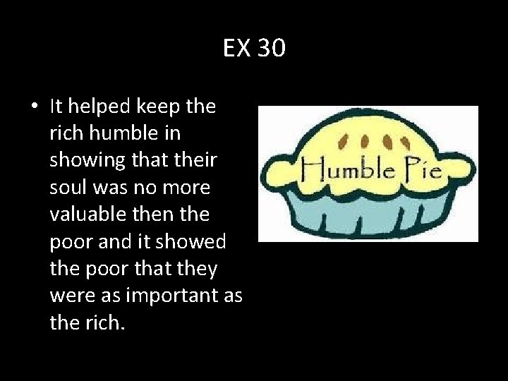 EX 30 • It helped keep the rich humble in showing that their soul