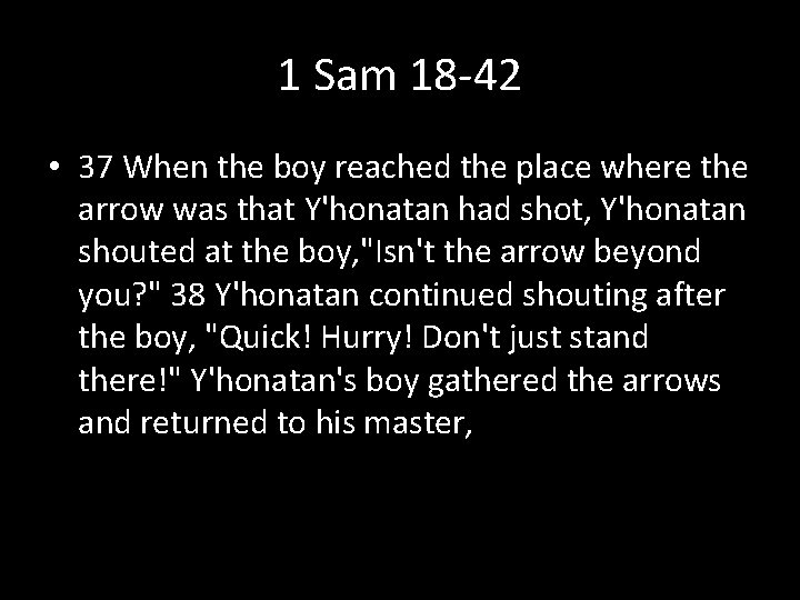 1 Sam 18 -42 • 37 When the boy reached the place where the