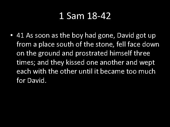 1 Sam 18 -42 • 41 As soon as the boy had gone, David