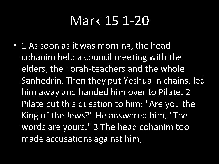 Mark 15 1 -20 • 1 As soon as it was morning, the head