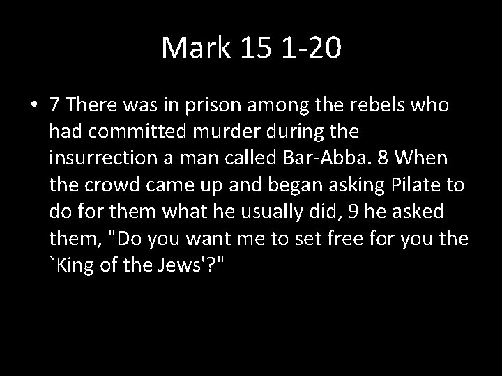 Mark 15 1 -20 • 7 There was in prison among the rebels who