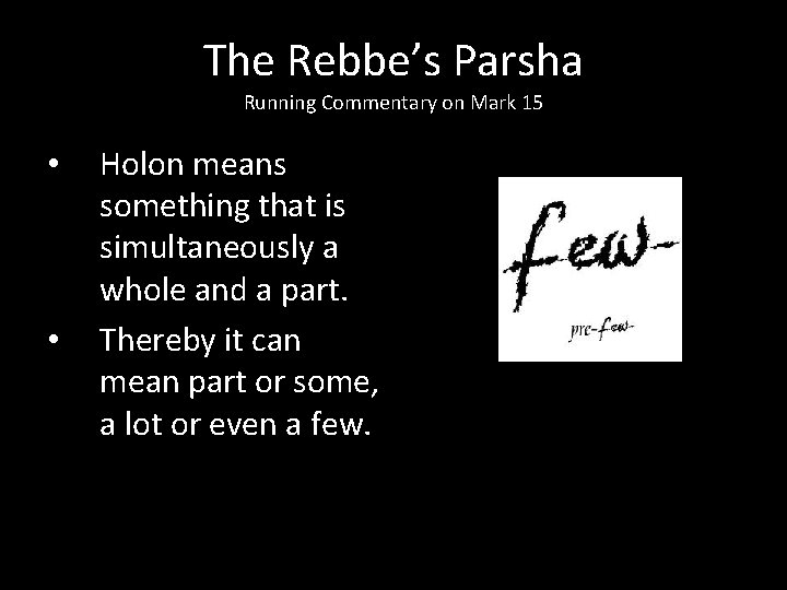 The Rebbe’s Parsha Running Commentary on Mark 15 • • Holon means something that