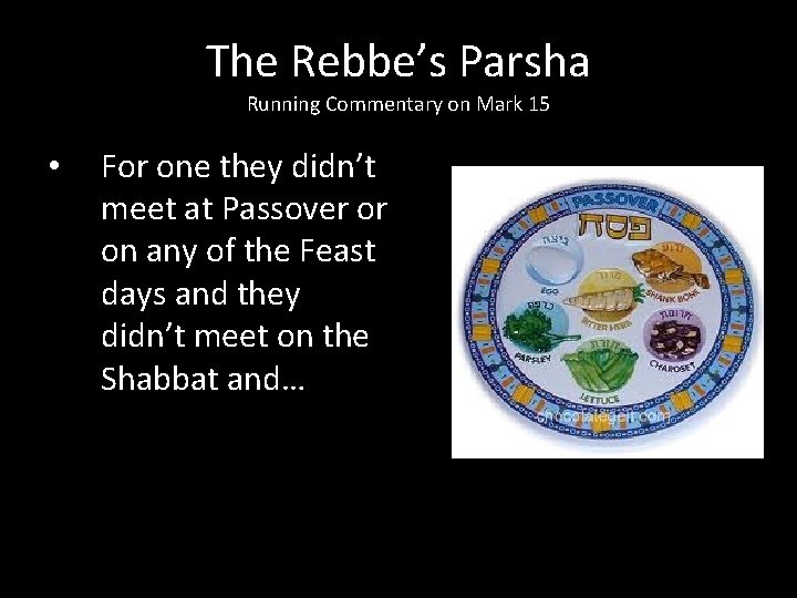 The Rebbe’s Parsha Running Commentary on Mark 15 • For one they didn’t meet