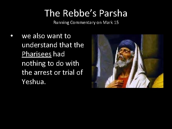 The Rebbe’s Parsha Running Commentary on Mark 15 • we also want to understand