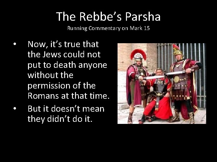 The Rebbe’s Parsha Running Commentary on Mark 15 • • Now, it’s true that