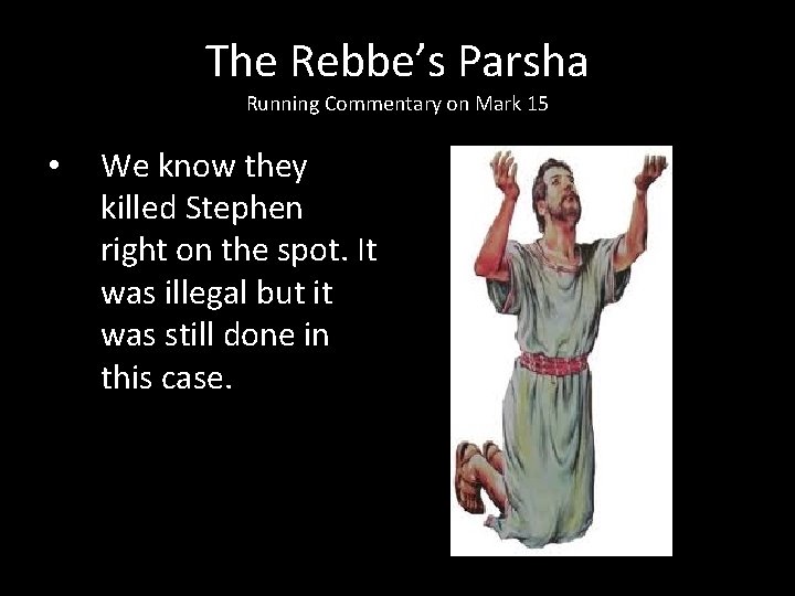 The Rebbe’s Parsha Running Commentary on Mark 15 • We know they killed Stephen