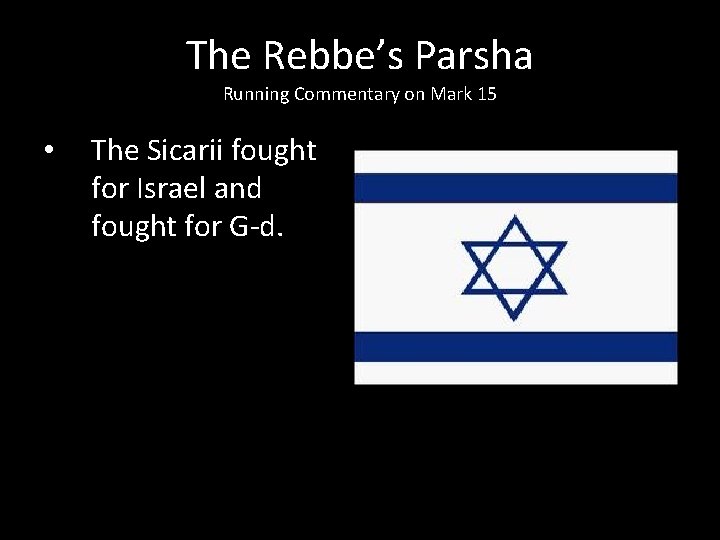 The Rebbe’s Parsha Running Commentary on Mark 15 • The Sicarii fought for Israel