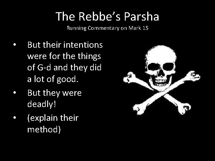 The Rebbe’s Parsha Running Commentary on Mark 15 • • • But their intentions