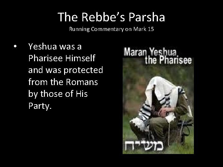 The Rebbe’s Parsha Running Commentary on Mark 15 • Yeshua was a Pharisee Himself