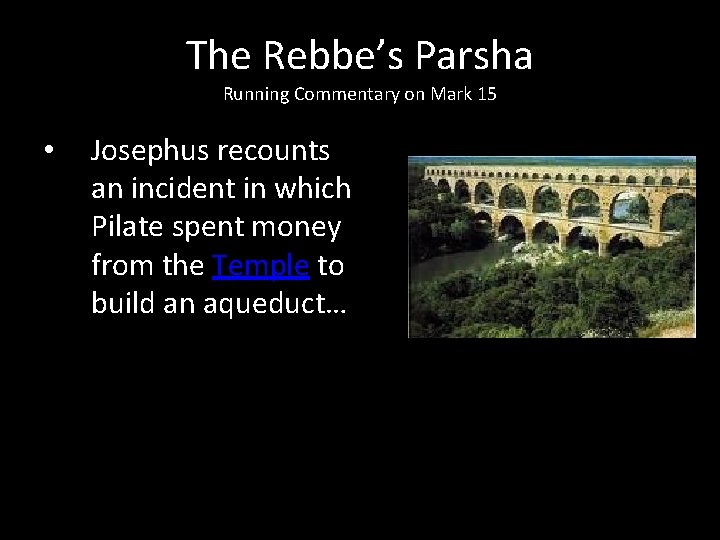 The Rebbe’s Parsha Running Commentary on Mark 15 • Josephus recounts an incident in