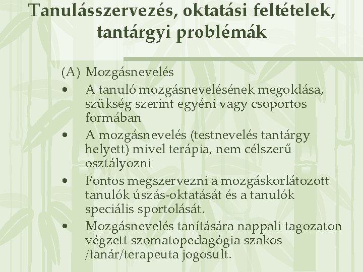 Tanulásszervezés, oktatási feltételek, tantárgyi problémák (A) Mozgásnevelés • A tanuló mozgásnevelésének megoldása, szükség szerint