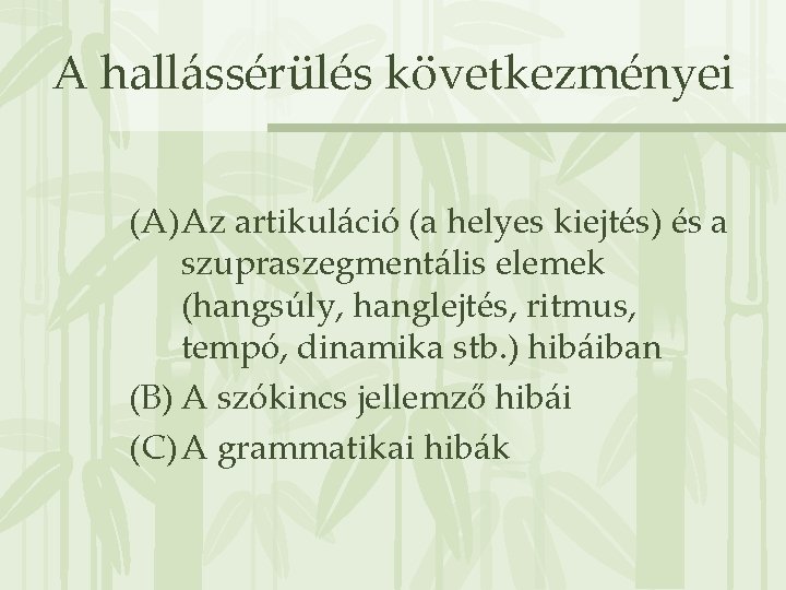 A hallássérülés következményei (A) Az artikuláció (a helyes kiejtés) és a szupraszegmentális elemek (hangsúly,