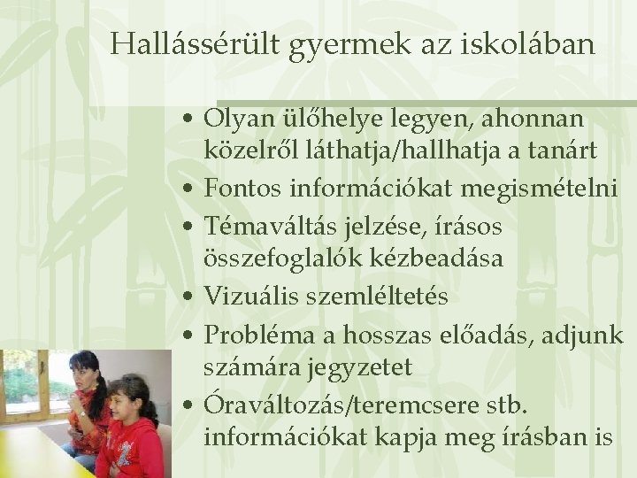 Hallássérült gyermek az iskolában • Olyan ülőhelye legyen, ahonnan közelről láthatja/hallhatja a tanárt •