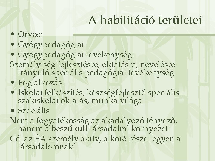 A habilitáció területei • Orvosi • Gyógypedagógiai tevékenység: Személyiség fejlesztésre, oktatásra, nevelésre irányuló speciális