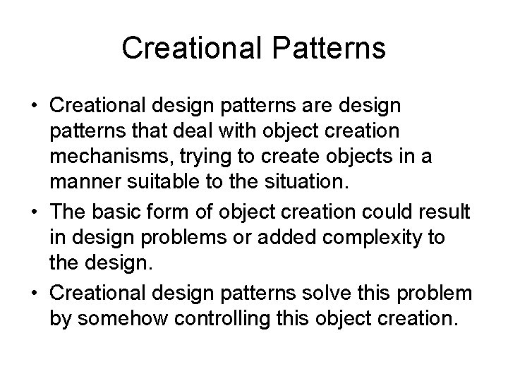 Creational Patterns • Creational design patterns are design patterns that deal with object creation