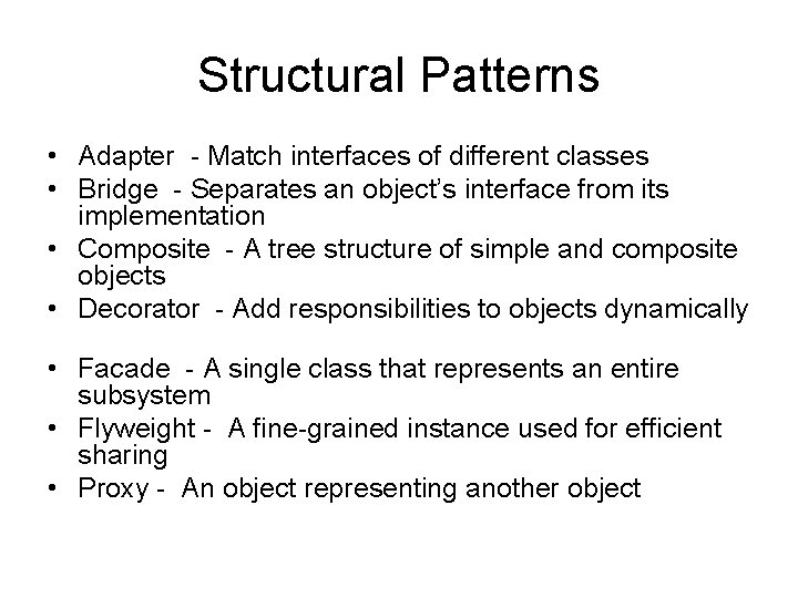 Structural Patterns • Adapter - Match interfaces of different classes • Bridge - Separates