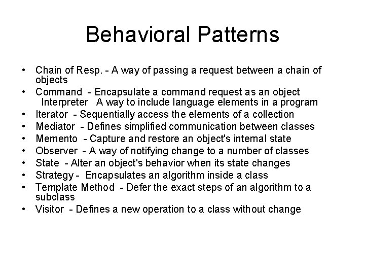 Behavioral Patterns • Chain of Resp. - A way of passing a request between