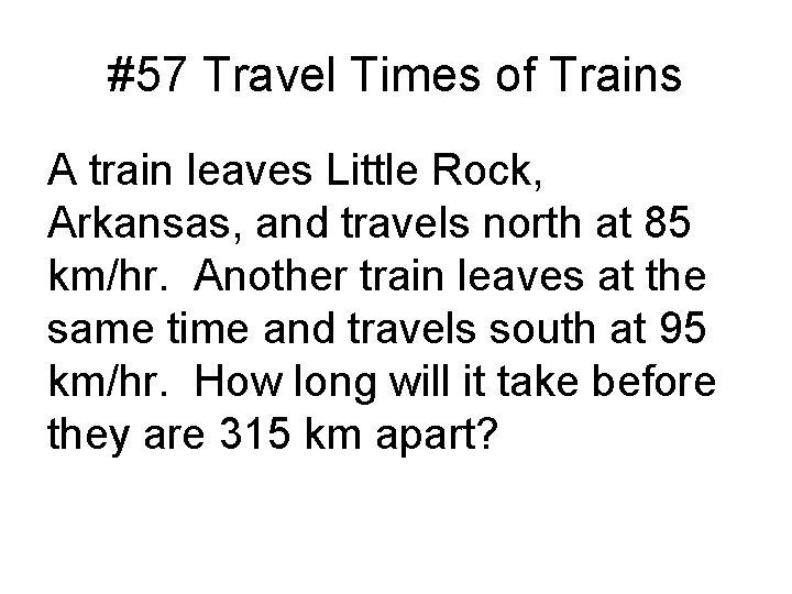 #57 Travel Times of Trains A train leaves Little Rock, Arkansas, and travels north