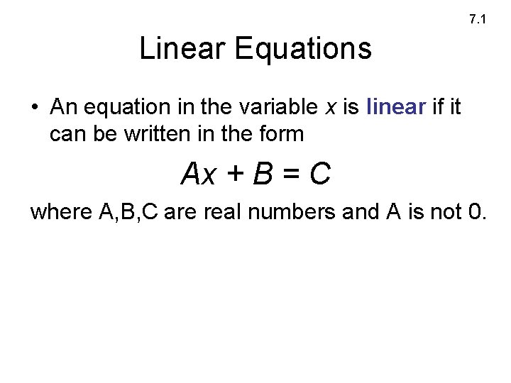 7. 1 Linear Equations • An equation in the variable x is linear if