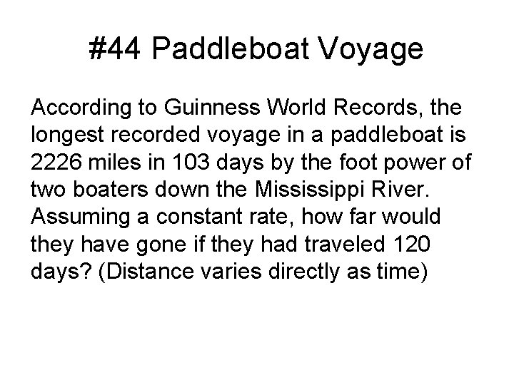 #44 Paddleboat Voyage According to Guinness World Records, the longest recorded voyage in a