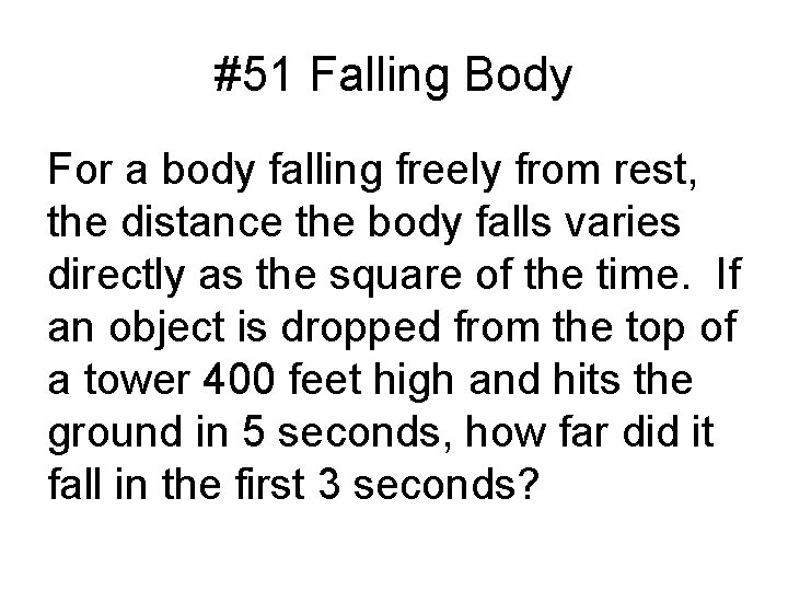 #51 Falling Body For a body falling freely from rest, the distance the body