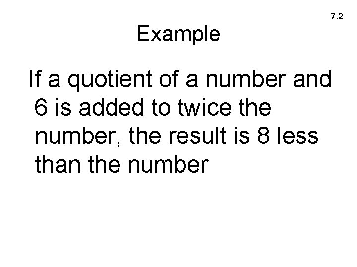 7. 2 Example If a quotient of a number and 6 is added to