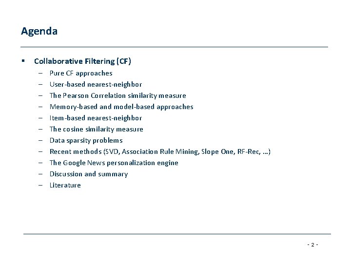 Agenda § Collaborative Filtering (CF) – – – Pure CF approaches User-based nearest-neighbor The