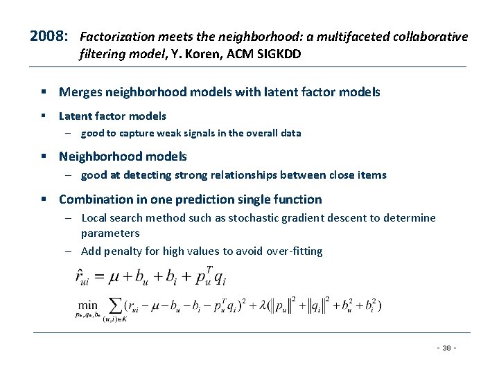 2008: Factorization meets the neighborhood: a multifaceted collaborative filtering model, Y. Koren, ACM SIGKDD