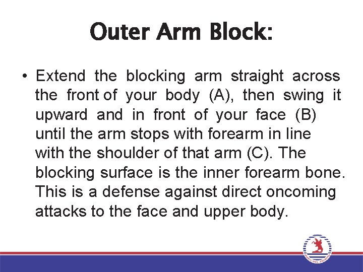 Outer Arm Block: • Extend the blocking arm straight across the front of your