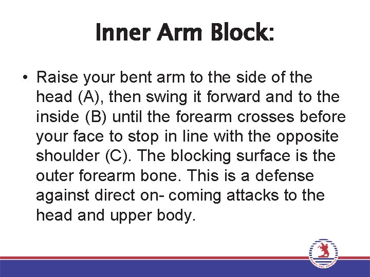 Inner Arm Block: • Raise your bent arm to the side of the head