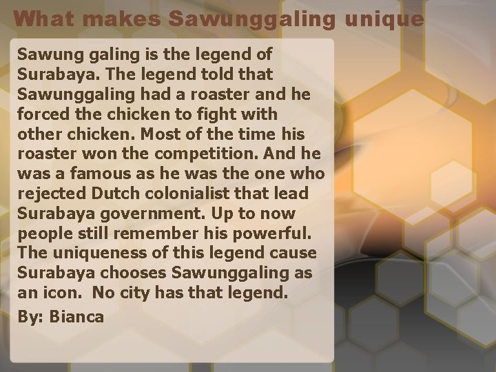 What makes Sawunggaling unique Sawung galing is the legend of Surabaya. The legend told