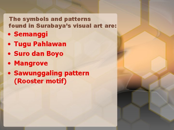 The symbols and patterns found in Surabaya’s visual art are: • • • Semanggi