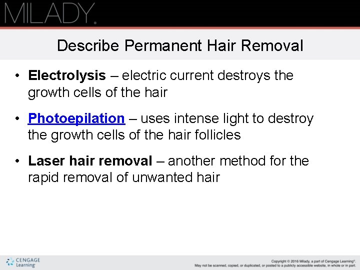 Describe Permanent Hair Removal • Electrolysis – electric current destroys the growth cells of