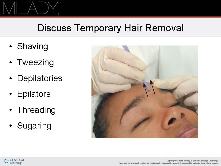 Discuss Temporary Hair Removal • Shaving • Tweezing • Depilatories • Epilators • Threading Discuss Temporary Hair Removal • Shaving • Tweezing • Depilatories • Epilators • Threading