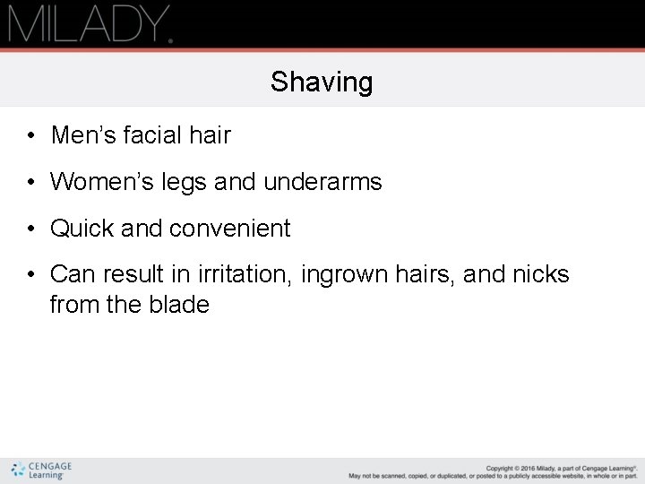 Shaving • Men’s facial hair • Women’s legs and underarms • Quick and convenient