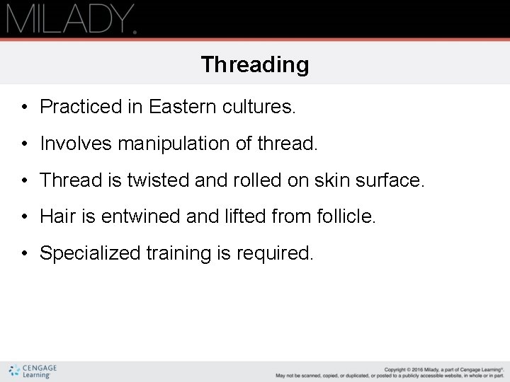 Threading • Practiced in Eastern cultures. • Involves manipulation of thread. • Thread is