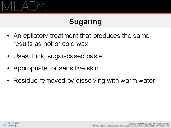 Sugaring • An epilatory treatment that produces the same results as hot or cold Sugaring • An epilatory treatment that produces the same results as hot or cold