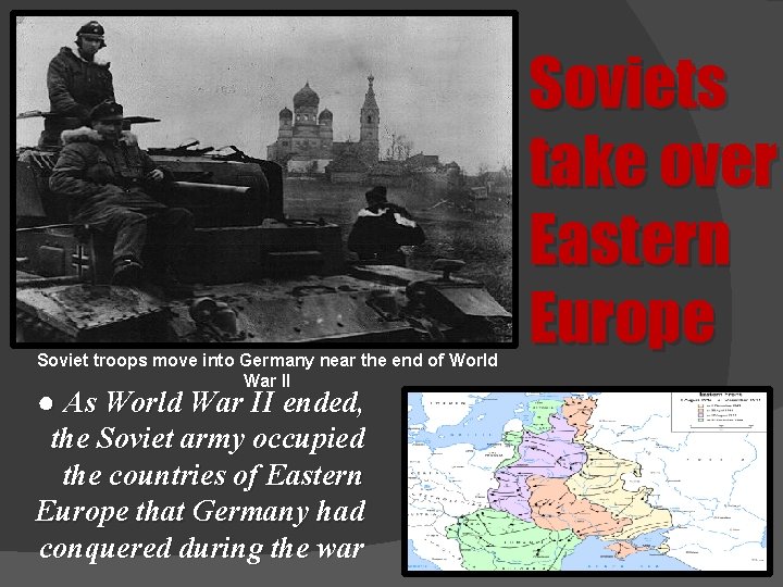 Soviet troops move into Germany near the end of World War II ● As