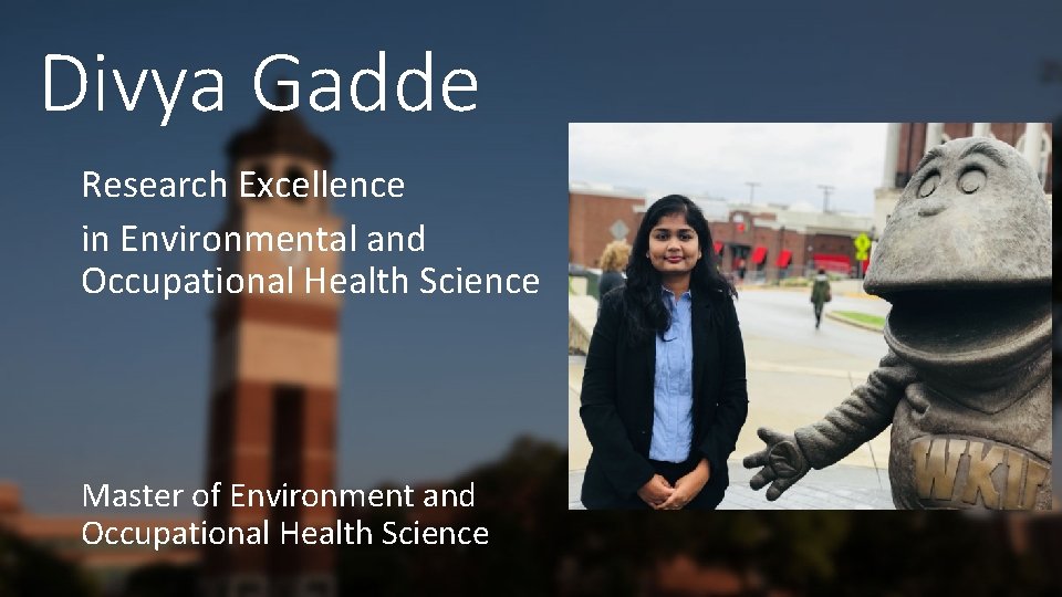 Divya Gadde Research Excellence in Environmental and Occupational Health Science Master of Environment and
