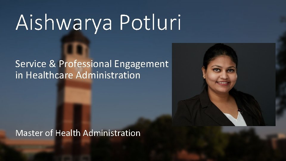 Aishwarya Potluri Service & Professional Engagement in Healthcare Administration Master of Health Administration 