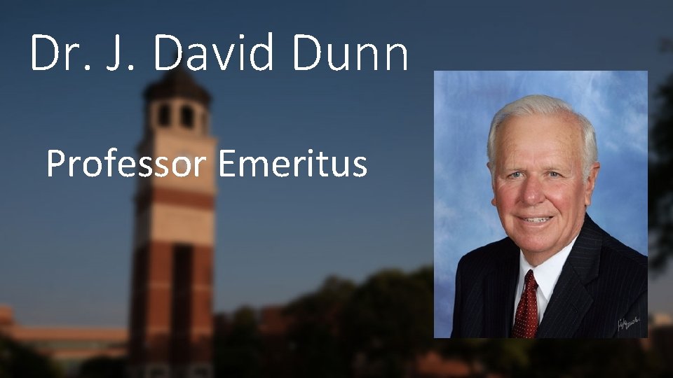 Dr. J. David Dunn Professor Emeritus 