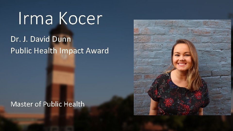 Irma Kocer Dr. J. David Dunn Public Health Impact Award Master of Public Health