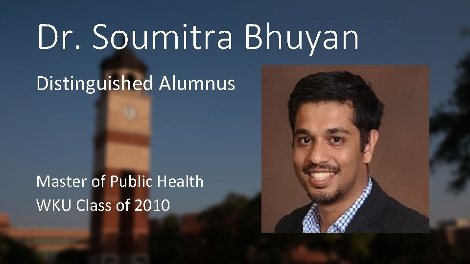 Dr. Soumitra Bhuyan Distinguished Alumnus Master of Public Health WKU Class of 2010 