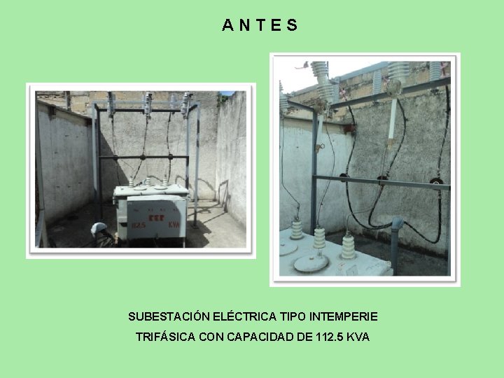 ANTES SUBESTACIÓN ELÉCTRICA TIPO INTEMPERIE TRIFÁSICA CON CAPACIDAD DE 112. 5 KVA 