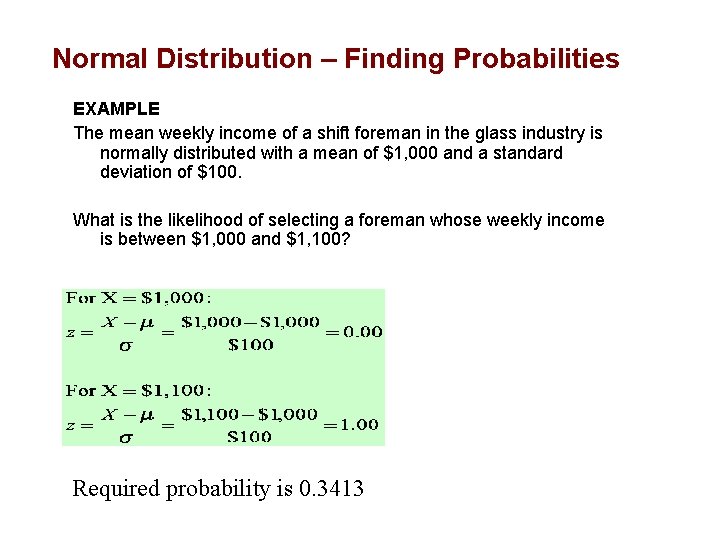 Normal Distribution – Finding Probabilities EXAMPLE The mean weekly income of a shift foreman